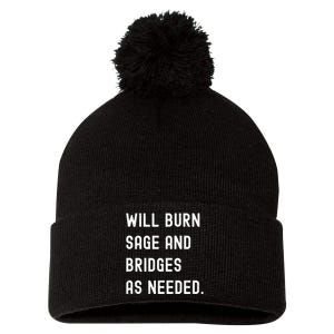 Funny Will Burn Sage And Bridges As Needed Saying Pom Pom 12in Knit Beanie