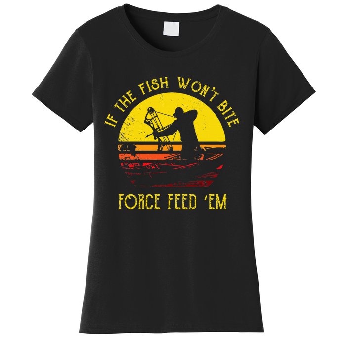 Fish WonT Bite Funny Bowfishing Women's T-Shirt