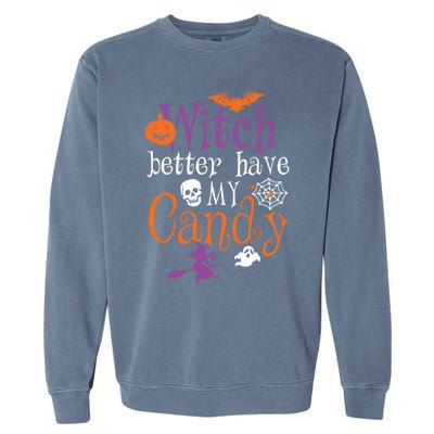 Funny Witch Better Have My Candy Halloween Costume Gear Great Gift Garment-Dyed Sweatshirt