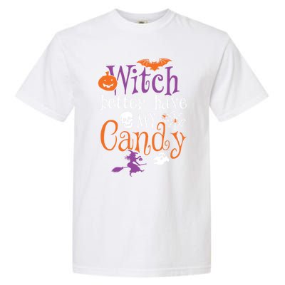 Funny Witch Better Have My Candy Halloween Costume Gear Great Gift Garment-Dyed Heavyweight T-Shirt