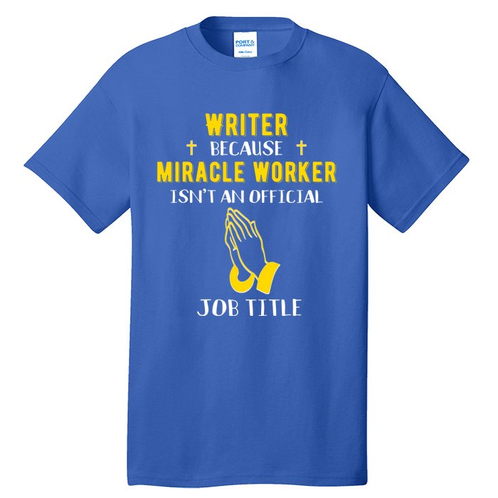 Funny Writer Because Miracle Worker Isn't A Job Title Write Meaningful Gift Tall T-Shirt