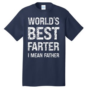 Funny Worlds Best Farter I Mean Father Cool Fathers Day Tall T-Shirt