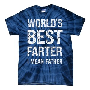 Funny Worlds Best Farter I Mean Father Cool Fathers Day Tie-Dye T-Shirt