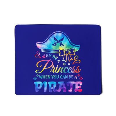 Funny Why Be A Princess When You Can Be A Pirate Tie Dye Gift Mousepad