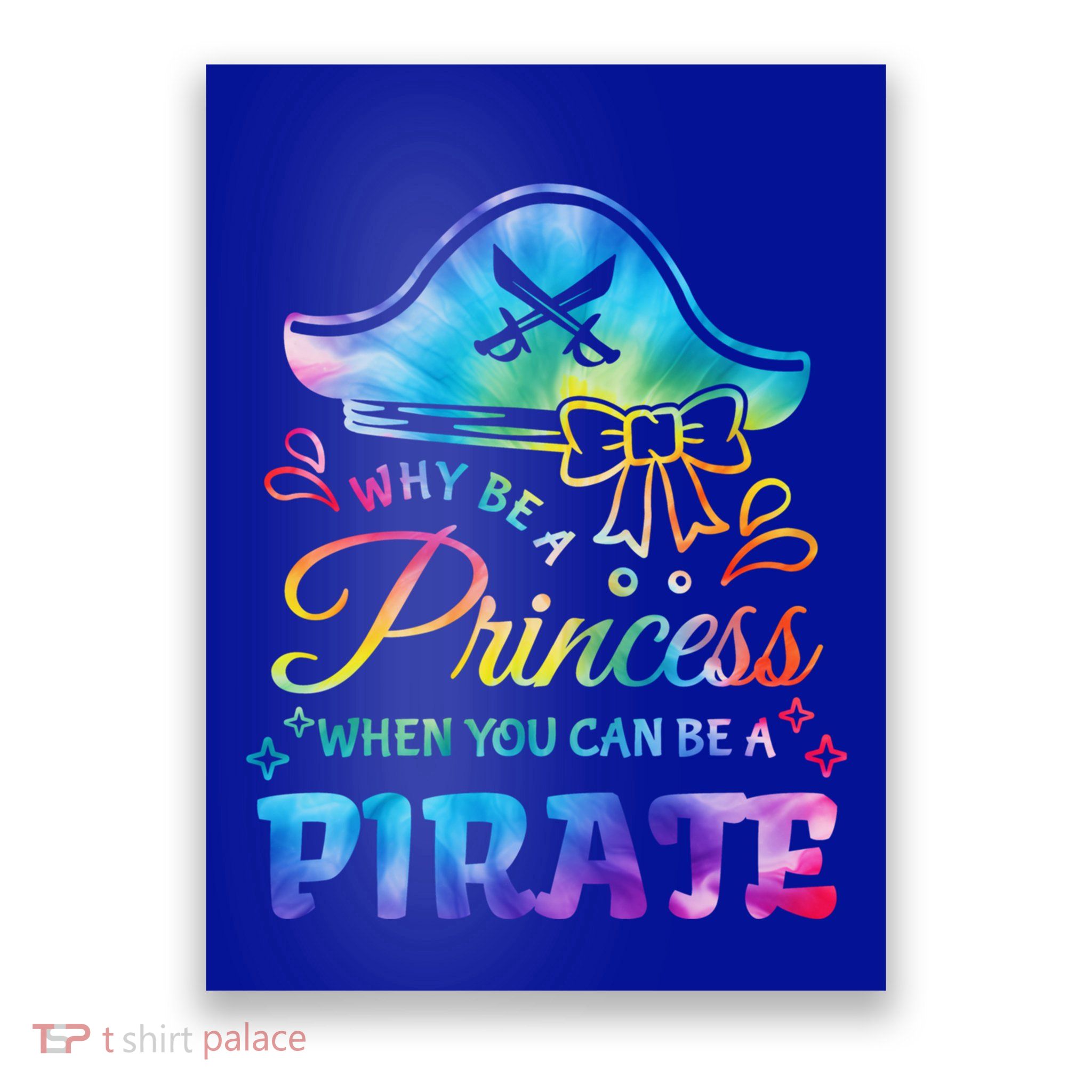 Funny Why Be A Princess When You Can Be A Pirate Tie Dye Gift Poster