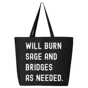 Funny Will Burn Sage And Bridges As Needed Saying 25L Jumbo Tote