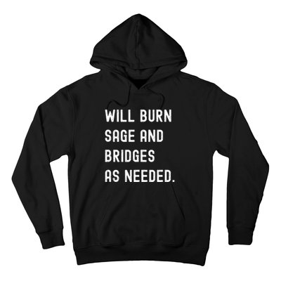 Funny Will Burn Sage And Bridges As Needed Saying Hoodie