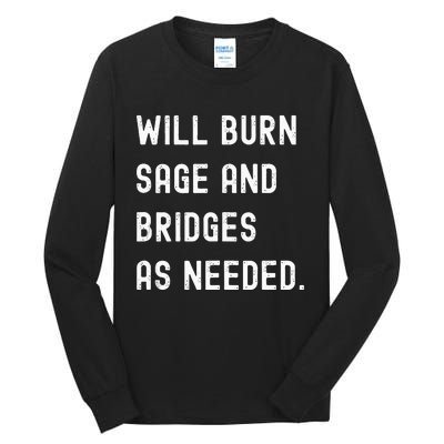 Funny Will Burn Sage And Bridges As Needed Saying Tall Long Sleeve T-Shirt