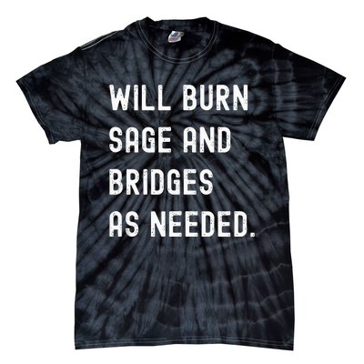 Funny Will Burn Sage And Bridges As Needed Saying Tie-Dye T-Shirt