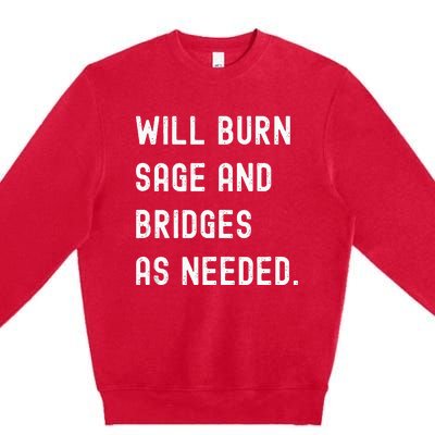 Funny Will Burn Sage And Bridges As Needed Saying Premium Crewneck Sweatshirt