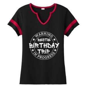 Funny Warning Bestie Birthday Trip In Progress Matching Tee Ladies Halftime Notch Neck Tee