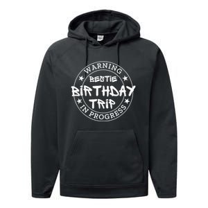 Funny Warning Bestie Birthday Trip In Progress Matching Tee Performance Fleece Hoodie