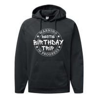 Funny Warning Bestie Birthday Trip In Progress Matching Tee Performance Fleece Hoodie