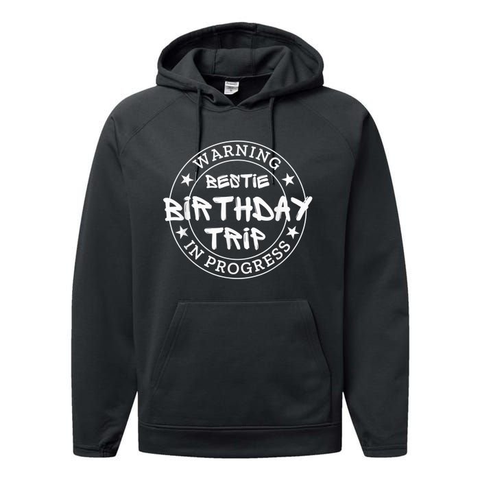 Funny Warning Bestie Birthday Trip In Progress Matching Tee Performance Fleece Hoodie