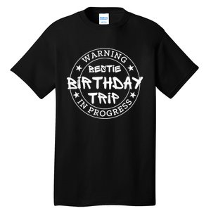 Funny Warning Bestie Birthday Trip In Progress Matching Tee Tall T-Shirt