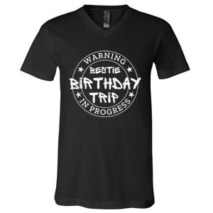 Funny Warning Bestie Birthday Trip In Progress Matching Tee V-Neck T-Shirt