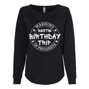 Funny Warning Bestie Birthday Trip In Progress Matching Tee Womens California Wash Sweatshirt