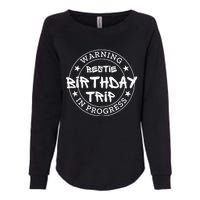 Funny Warning Bestie Birthday Trip In Progress Matching Tee Womens California Wash Sweatshirt