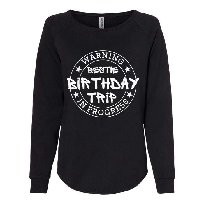 Funny Warning Bestie Birthday Trip In Progress Matching Tee Womens California Wash Sweatshirt