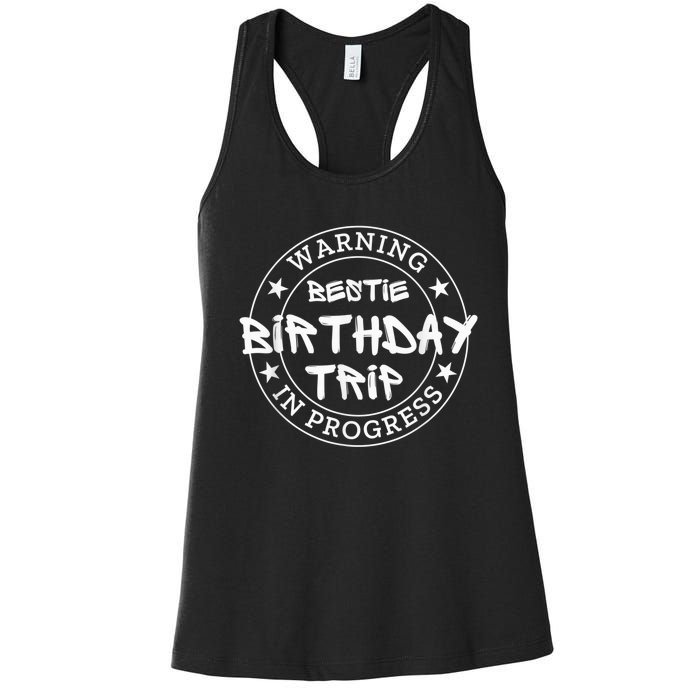 Funny Warning Bestie Birthday Trip In Progress Matching Tee Women's Racerback Tank