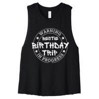 Funny Warning Bestie Birthday Trip In Progress Matching Tee Women's Racerback Cropped Tank