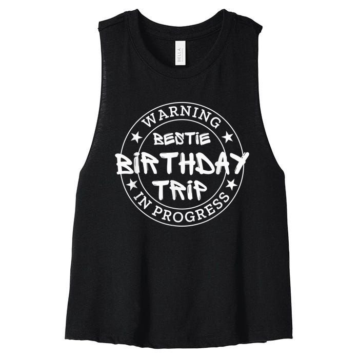 Funny Warning Bestie Birthday Trip In Progress Matching Tee Women's Racerback Cropped Tank