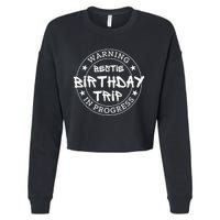 Funny Warning Bestie Birthday Trip In Progress Matching Tee Cropped Pullover Crew