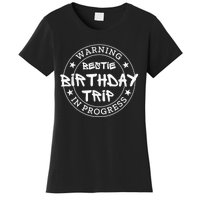 Funny Warning Bestie Birthday Trip In Progress Matching Tee Women's T-Shirt