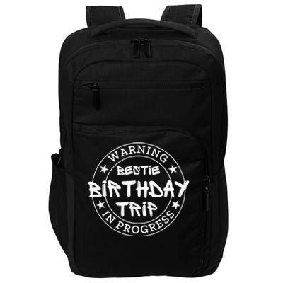 Funny Warning Bestie Birthday Trip In Progress Matching Tee Impact Tech Backpack