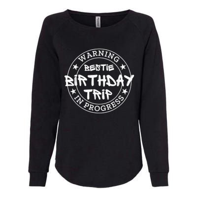 Funny Warning Bestie Birthday Trip In Progress Matching Tee Womens California Wash Sweatshirt