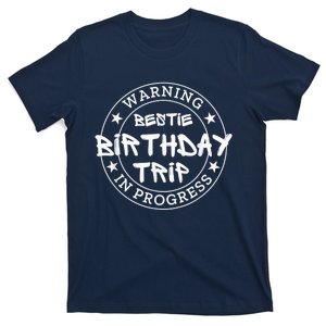 Funny Warning Bestie Birthday Trip In Progress Matching Tee T-Shirt