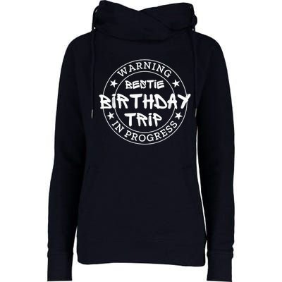 Funny Warning Bestie Birthday Trip In Progress Matching Tee Womens Funnel Neck Pullover Hood