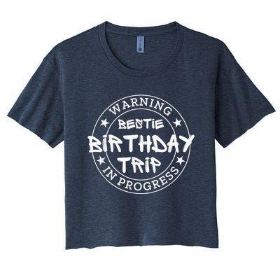 Funny Warning Bestie Birthday Trip In Progress Matching Tee Women's Crop Top Tee