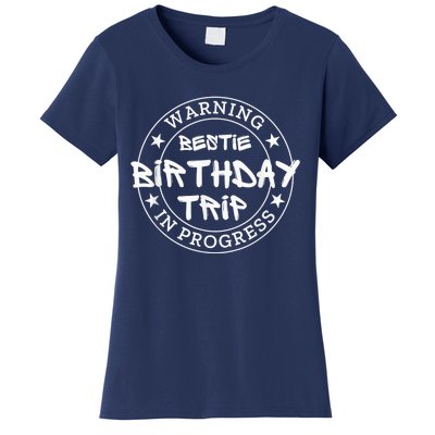 Funny Warning Bestie Birthday Trip In Progress Matching Tee Women's T-Shirt