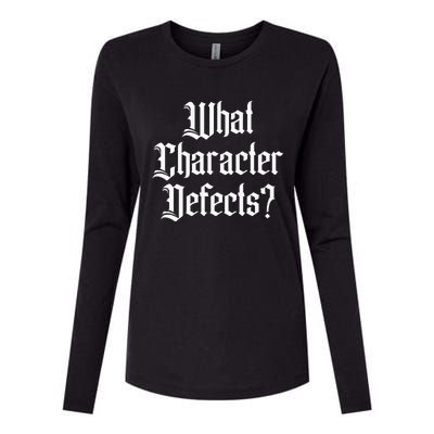 Funny What Character Defects Aa Na Sober Addiction Recovery Womens Cotton Relaxed Long Sleeve T-Shirt