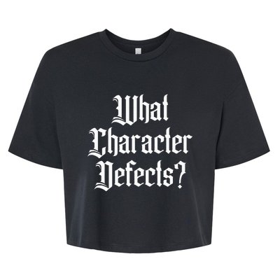 Funny What Character Defects Aa Na Sober Addiction Recovery Bella+Canvas Jersey Crop Tee