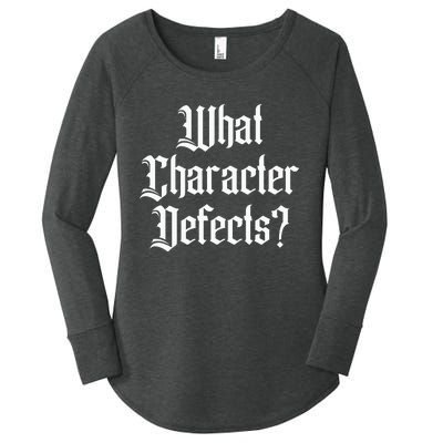 Funny What Character Defects Aa Na Sober Addiction Recovery Women's Perfect Tri Tunic Long Sleeve Shirt