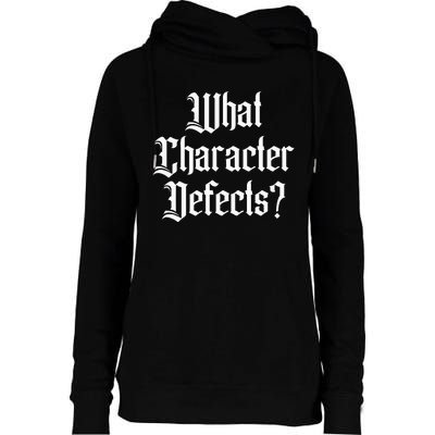 Funny What Character Defects Aa Na Sober Addiction Recovery Womens Funnel Neck Pullover Hood