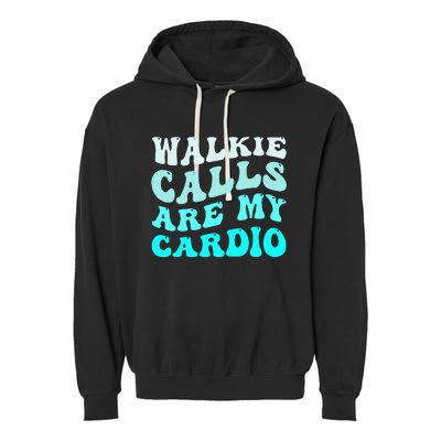 Funny Walkie Calls Are My Cardio Quote Skills Teacher Garment-Dyed Fleece Hoodie