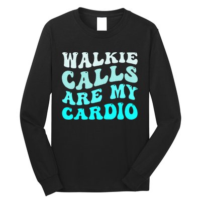 Funny Walkie Calls Are My Cardio Quote Skills Teacher Long Sleeve Shirt