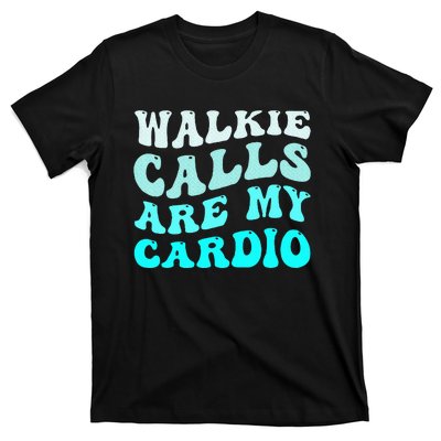 Funny Walkie Calls Are My Cardio Quote Skills Teacher T-Shirt