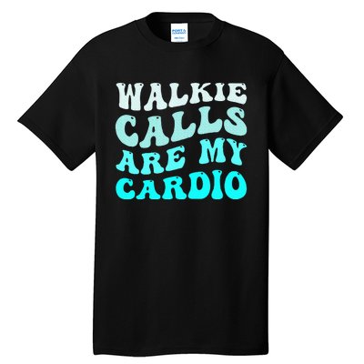 Funny Walkie Calls Are My Cardio Quote Skills Teacher Tall T-Shirt