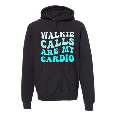 Funny Walkie Calls Are My Cardio Quote Skills Teacher Premium Hoodie