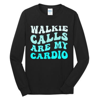 Funny Walkie Calls Are My Cardio Quote Skills Teacher Tall Long Sleeve T-Shirt