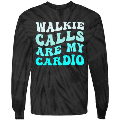 Funny Walkie Calls Are My Cardio Quote Skills Teacher Tie-Dye Long Sleeve Shirt