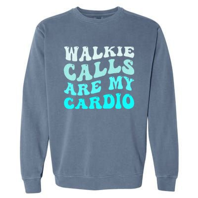 Funny Walkie Calls Are My Cardio Quote Skills Teacher Garment-Dyed Sweatshirt