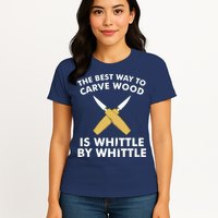 Funny Wood Carving Whittling Woodworking Carpenter Tools Womens T-Shirt