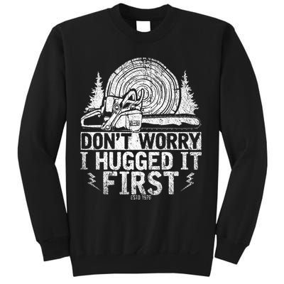 Funny Wood Chop Gift Dont Worry I Hugged It First Lumberjack Sweatshirt