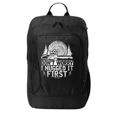 Funny Wood Chop Gift Dont Worry I Hugged It First Lumberjack City Backpack