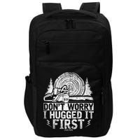 Funny Wood Chop Gift Dont Worry I Hugged It First Lumberjack Impact Tech Backpack
